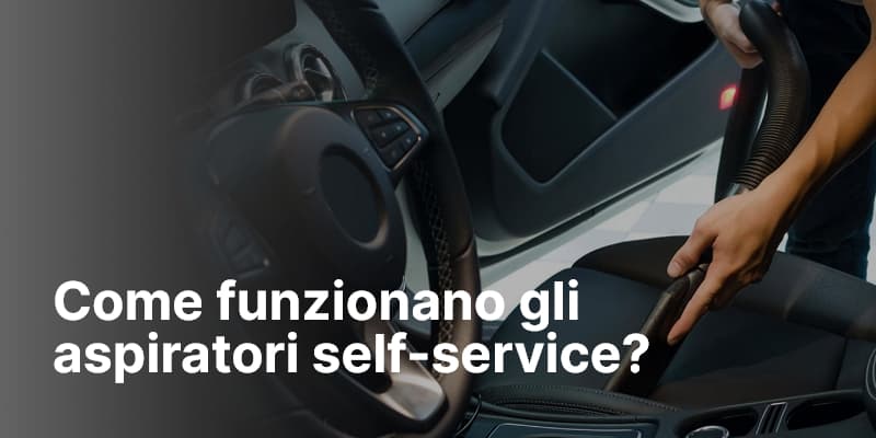 Come funzionano gli aspiratori self-service
