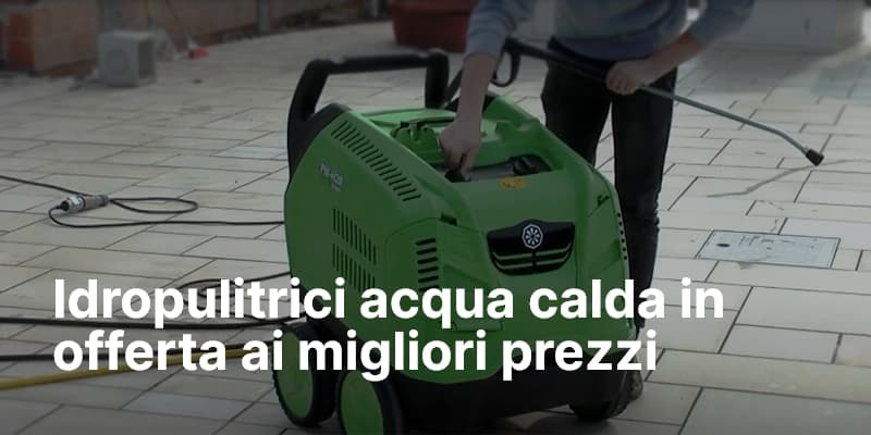 Idropulitrici acqua calda in offerta ai migliori prezzi