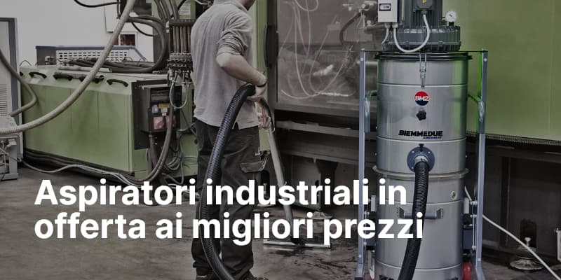 Aspiratori industriali in offerta ai migliori prezzi