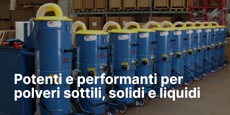 Potenti e performanti per polveri sottili, solidi e liquidi