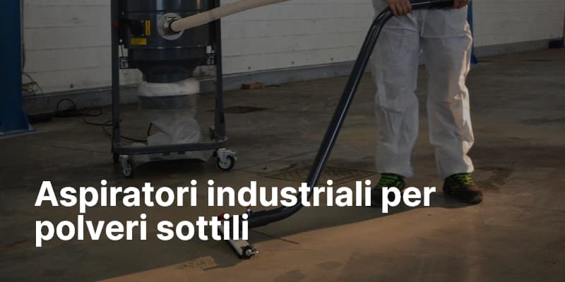 Aspiratori industriali per polveri sottili