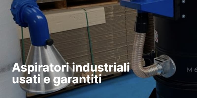 Aspiratori industriali usati e garantiti