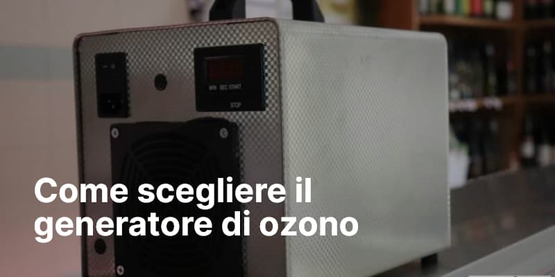 Come scegliere il generatore di ozono