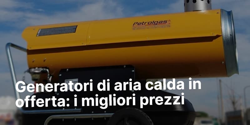Generatori di aria calda in offerta i migliori prezzi