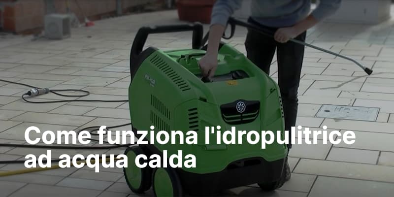 Come funziona l'idropulitrice ad acqua calda