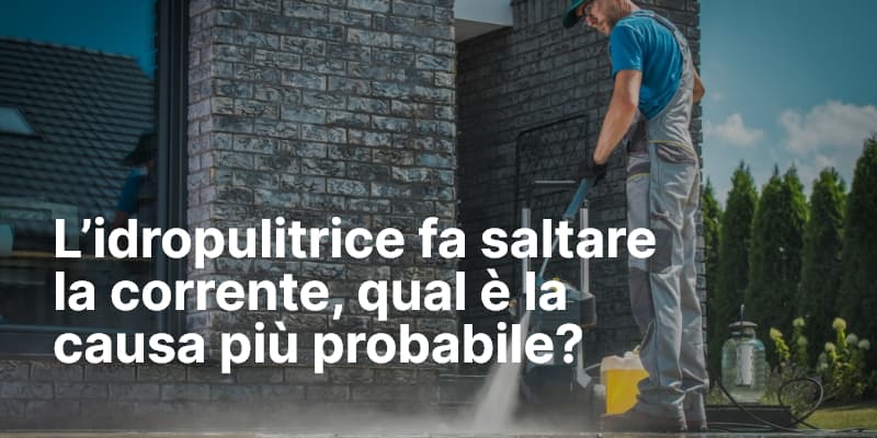L’idropulitrice fa saltare la corrente, qual è la causa più probabile?