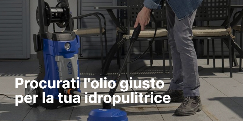 Procurati l'olio giusto per la tua idropulitrice