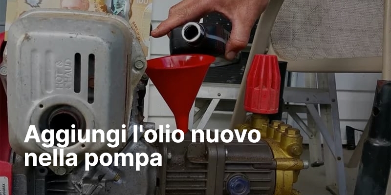 Aggiungi l'olio nuovo nella pompa