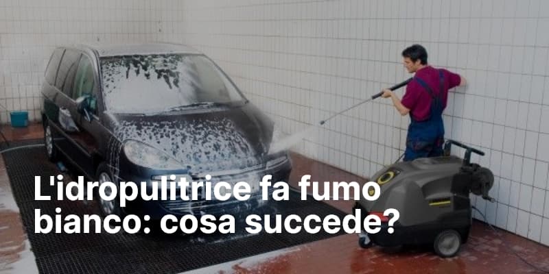 L'idropulitrice fa fumo bianco cosa succede