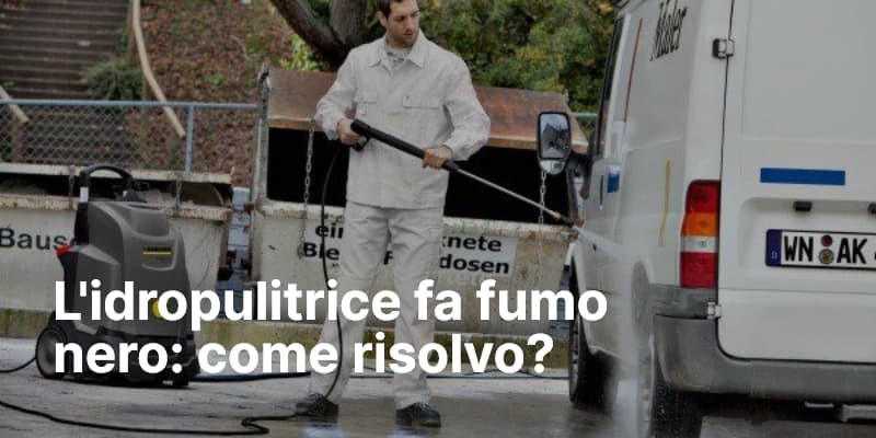 L'idropulitrice fa fumo nero come risolvo