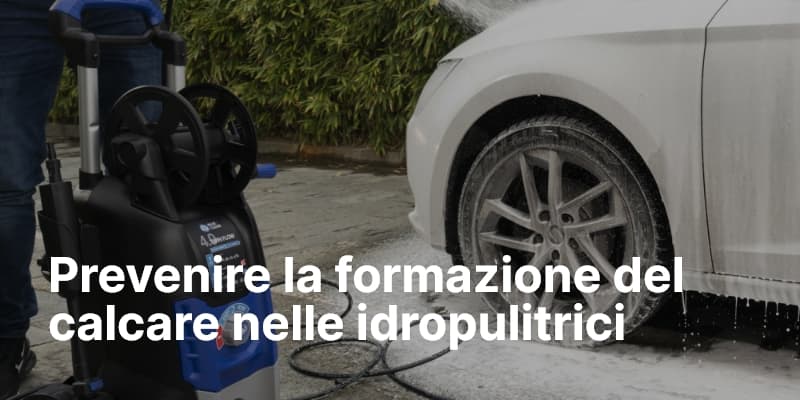 Prevenire la formazione del calcare nelle idropulitrici