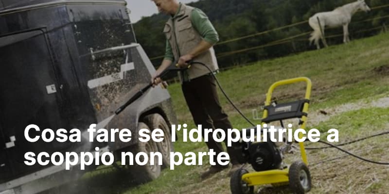 Cosa fare se l’idropulitrice a scoppio non parte