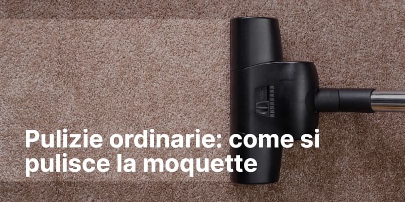 Pulizie ordinarie come si pulisce la moquette