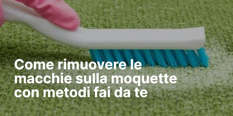 Come rimuovere le macchie sulla moquette con metodi fai da te