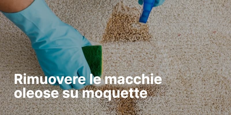 Rimuovere le macchie oleose su moquette