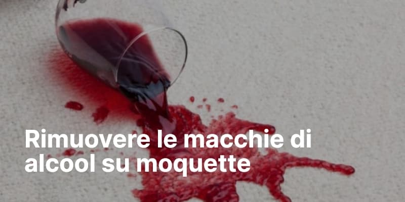 Rimuovere le macchie di alcool su moquette