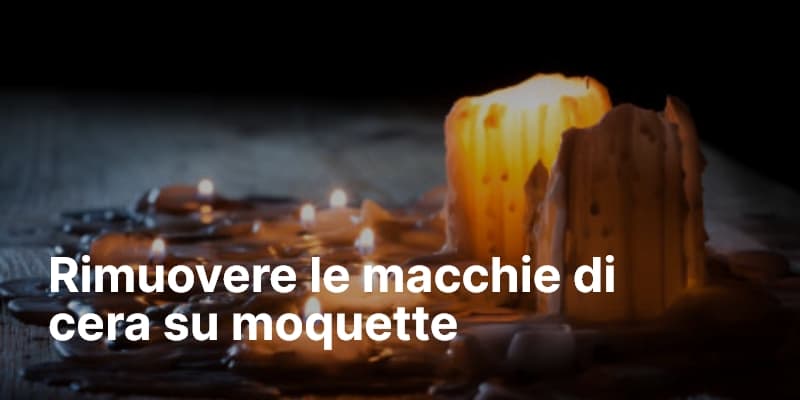 Rimuovere le macchie di cera su moquette