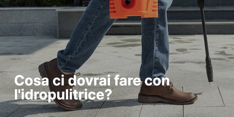 Cosa ci dovrai fare con l'idropulitrice