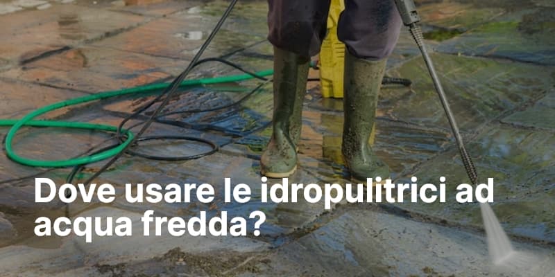 Dove usare le idropulitrici ad acqua fredda