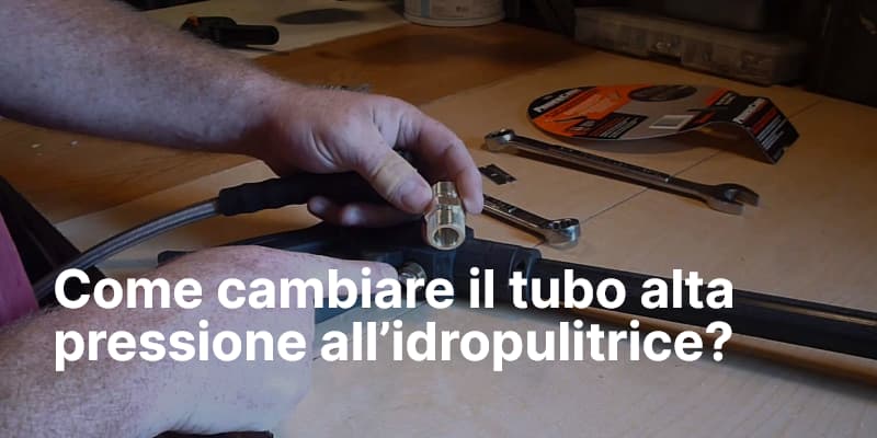 Come cambiare il tubo alta pressione all’idropulitrice
