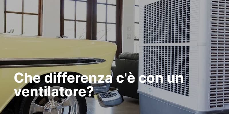 Che differenza c'è con un ventilatore