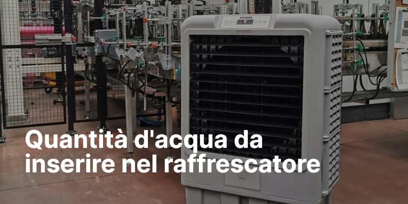 Quantità d'acqua da inserire nel raffrescatore