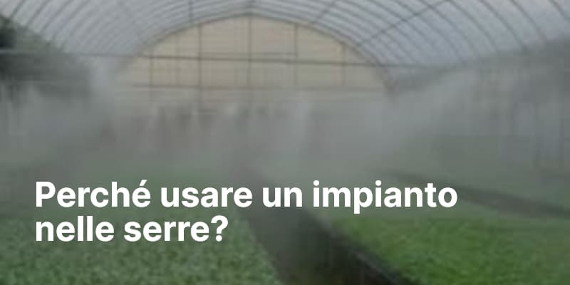 Perché usare un impianto nelle serre